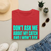Don't Ask Me About My Catch funny fishing T-shirt – product view 7