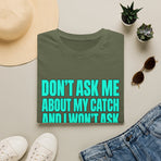 Don't Ask Me About My Catch funny fishing T-shirt – product view 4