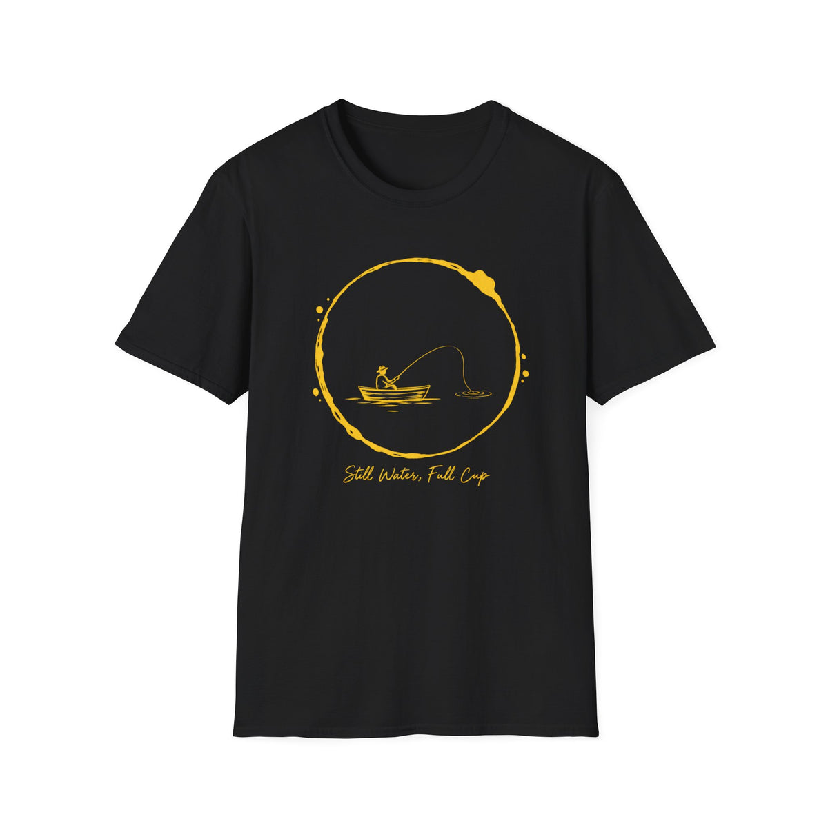 Still Water, Fish Come Fishing T-Shirt