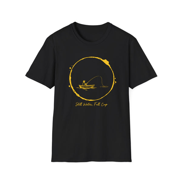 Still Water, Fish Come Fishing T-Shirt