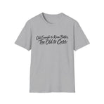Old Enough to Know Better, Too Old to Care T-Shirt — product view 2
