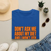 T‑Shirt – "Don't Ask Me About My Diet" Bold Statement Tee