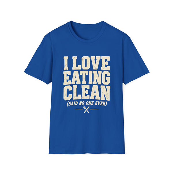 Front view of I Love Eating Clean Said No One Ever funny foodie T-shirt