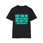 Don't Ask Me About My Catch funny fishing T-shirt – product view 1