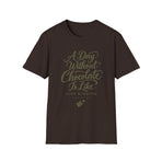 Front view of A Day Without Chocolate funny chocolate lover graphic T-shirt