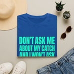 Don't Ask Me About My Catch funny fishing T-shirt – product view 6